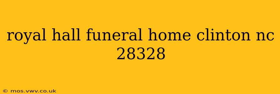 royal hall funeral home clinton nc 28328