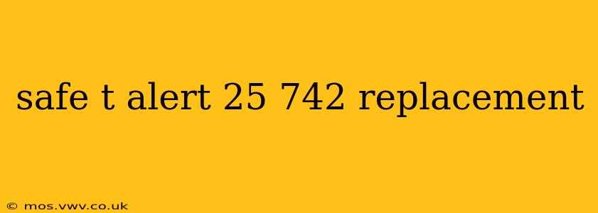 safe t alert 25 742 replacement