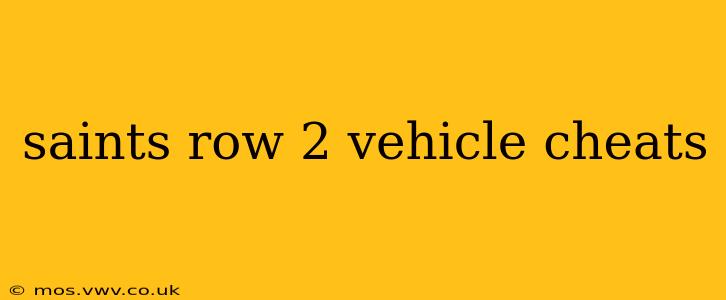 saints row 2 vehicle cheats