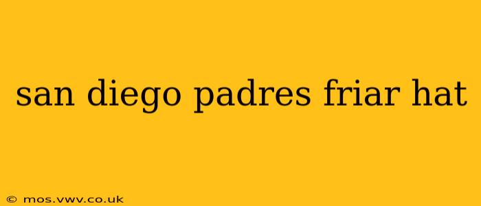 san diego padres friar hat