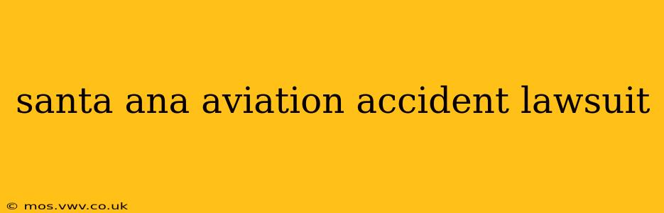 santa ana aviation accident lawsuit