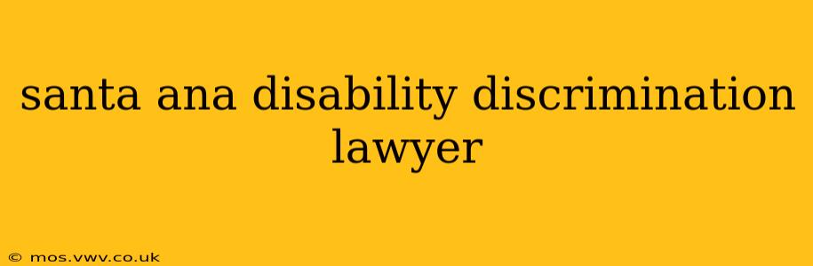santa ana disability discrimination lawyer