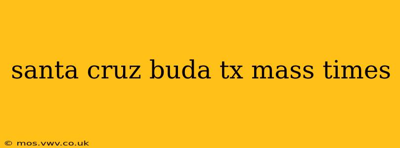 santa cruz buda tx mass times