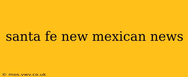 santa fe new mexican news