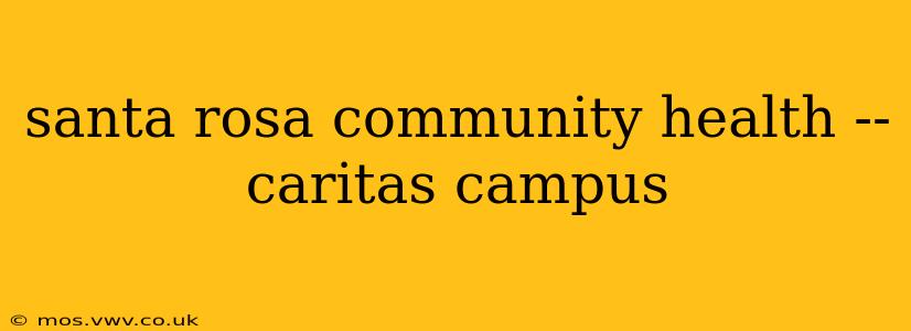 santa rosa community health -- caritas campus