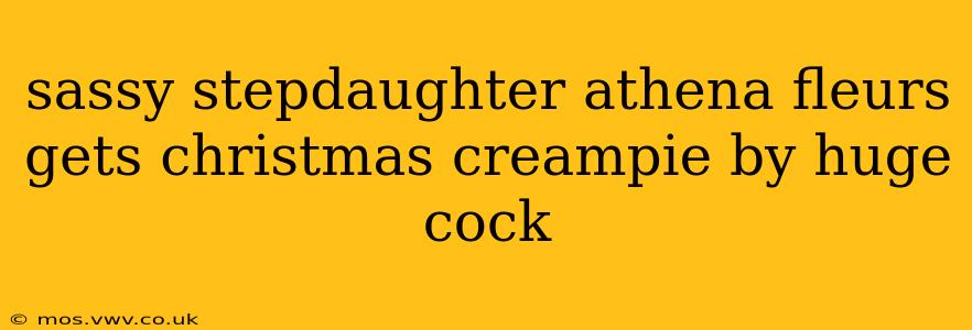 sassy stepdaughter athena fleurs gets christmas creampie by huge cock sassy stepdaughter athena fleurs gets christmas creampie by huge cock