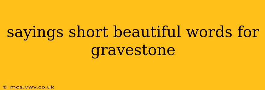 sayings short beautiful words for gravestone