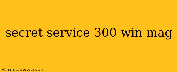 secret service 300 win mag