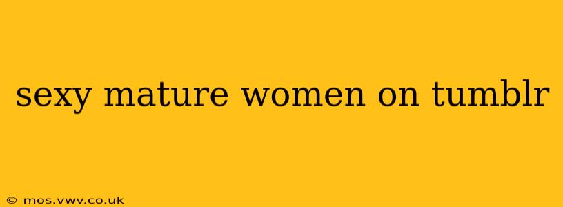 sexy mature women on tumblr sexy mature women on tumblr