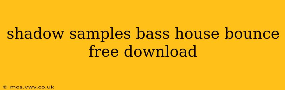 shadow samples bass house bounce free download