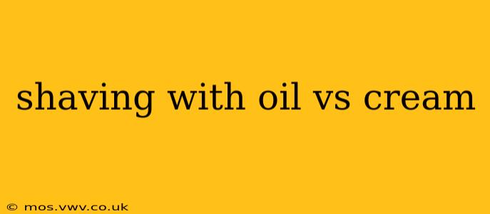 shaving with oil vs cream