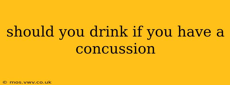 should you drink if you have a concussion