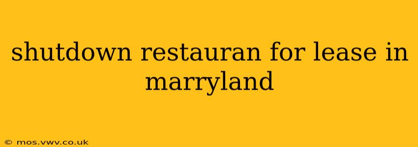 shutdown restauran for lease in marryland