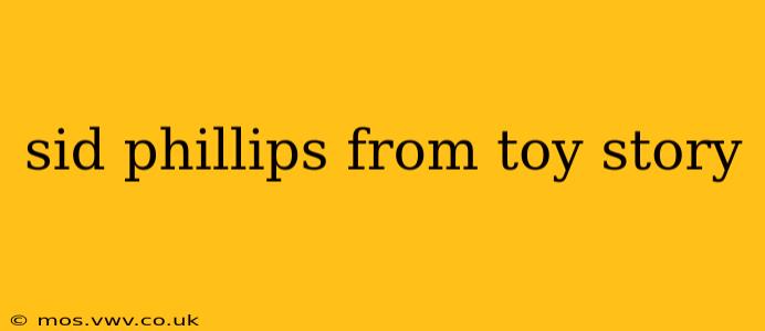 sid phillips from toy story