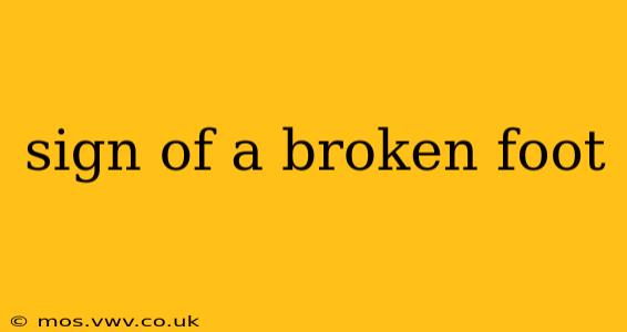 sign of a broken foot