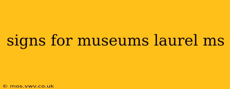 signs for museums laurel ms
