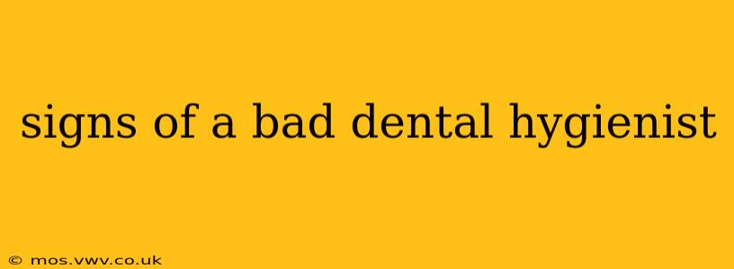 signs of a bad dental hygienist