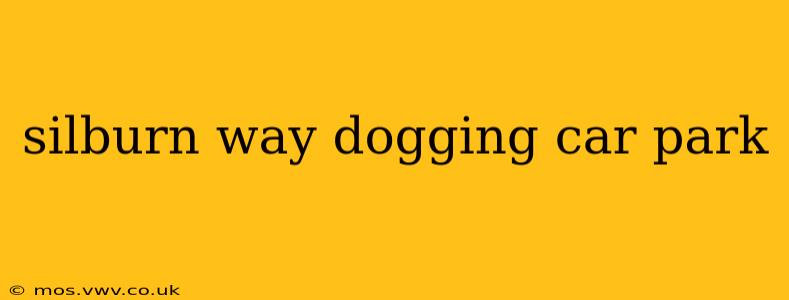 silburn way dogging car park