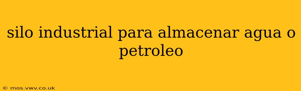 silo industrial para almacenar agua o petroleo