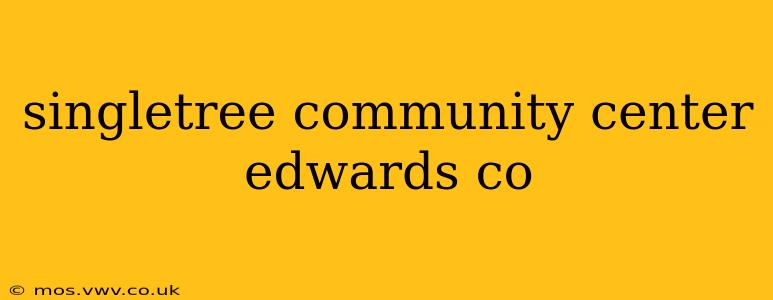 singletree community center edwards co