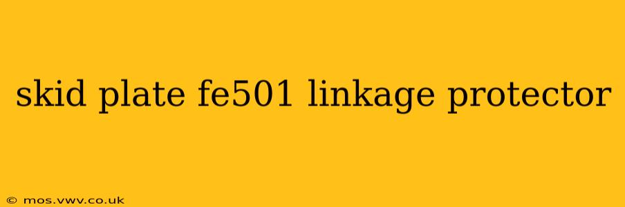 skid plate fe501 linkage protector