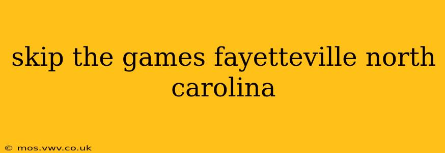 skip the games fayetteville north carolina