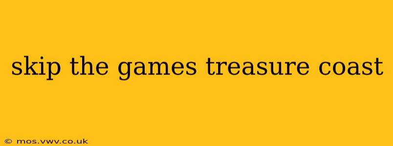 skip the games treasure coast