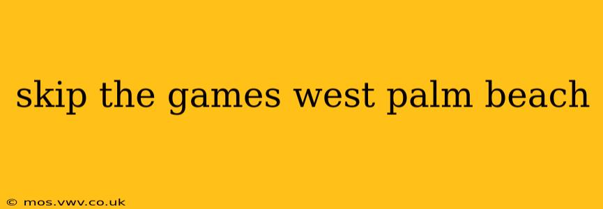 skip the games west palm beach