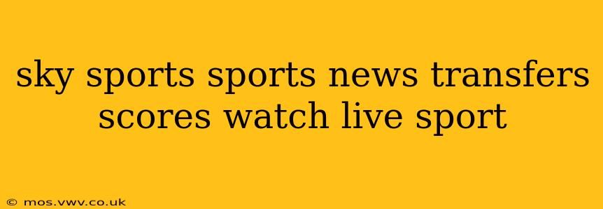 sky sports sports news transfers scores watch live sport