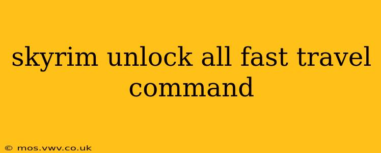 skyrim unlock all fast travel command