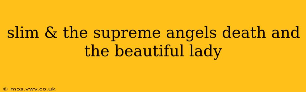 slim & the supreme angels death and the beautiful lady