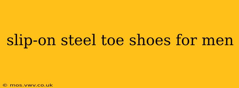 slip-on steel toe shoes for men