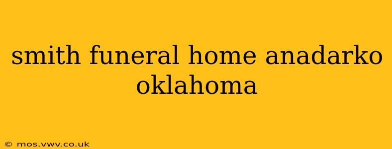 smith funeral home anadarko oklahoma