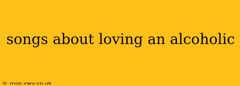 songs about loving an alcoholic