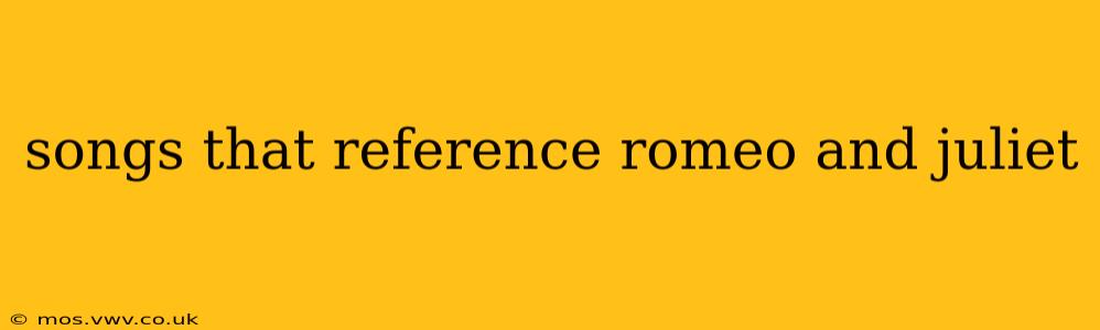 songs that reference romeo and juliet