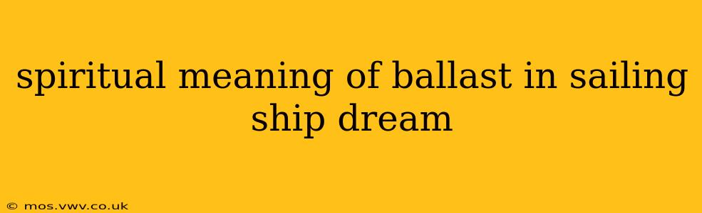 spiritual meaning of ballast in sailing ship dream
