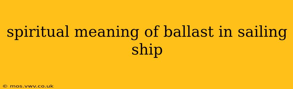 spiritual meaning of ballast in sailing ship