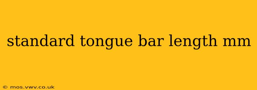 standard tongue bar length mm
