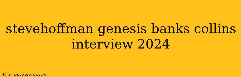 stevehoffman genesis banks collins interview 2024