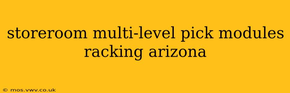 storeroom multi-level pick modules racking arizona
