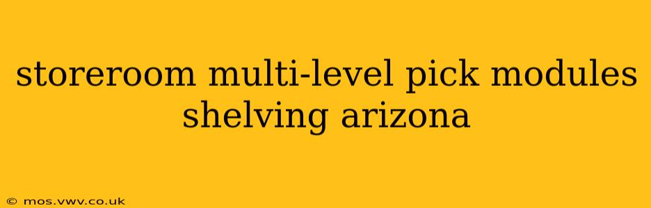 storeroom multi-level pick modules shelving arizona