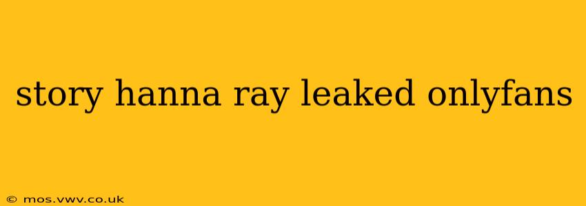 story hanna ray leaked onlyfans