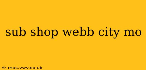 sub shop webb city mo
