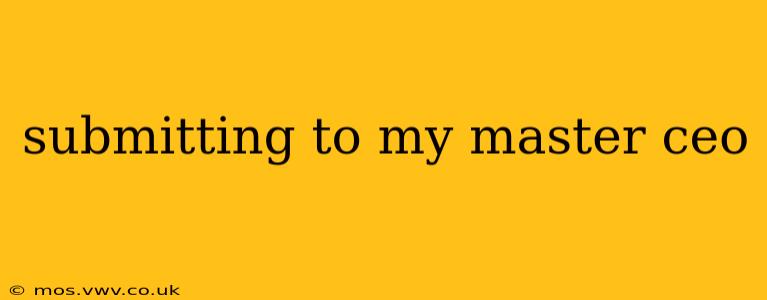submitting to my master ceo