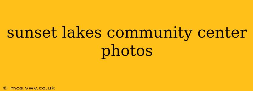 sunset lakes community center photos