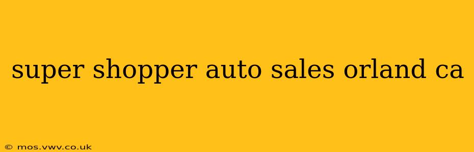 super shopper auto sales orland ca