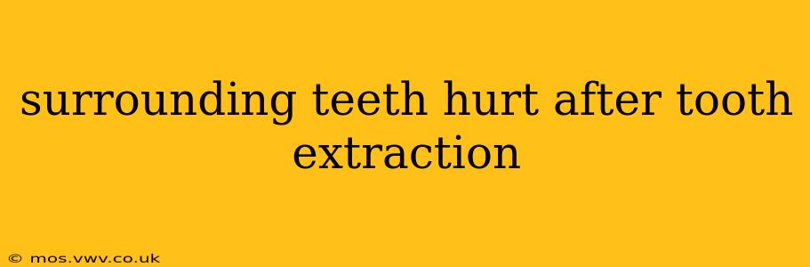surrounding teeth hurt after tooth extraction