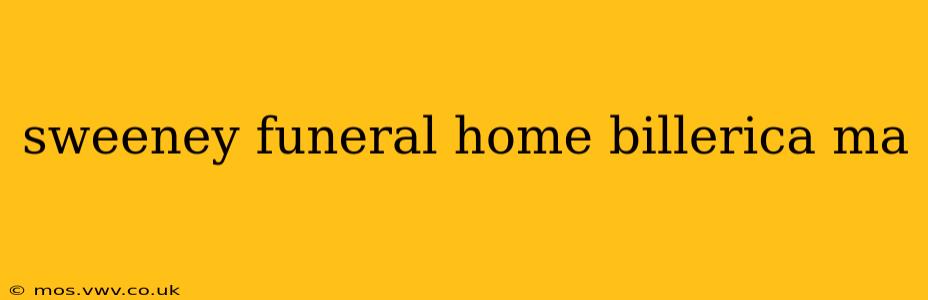 sweeney funeral home billerica ma