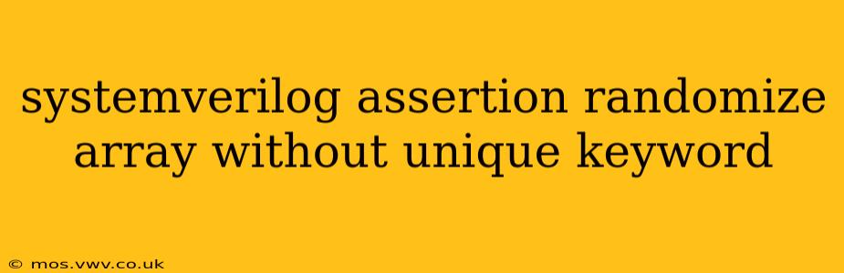 systemverilog assertion randomize array without unique keyword
