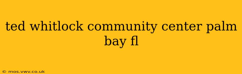ted whitlock community center palm bay fl